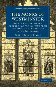 The Monks of Westminster: Being a Register of the Brethren of the Convent from the Time of the Confessor to the Dissolution (Cambridge Library Collection - History)