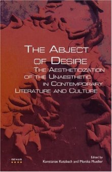 The Abject of Desire: The Aestheticization of the Unaesthetic in Contemporary Literature and Culture. (Genus: Gender in Modern Culture)