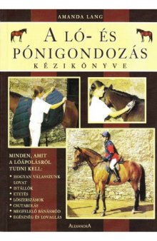 A ló- és pónigondozás kézikönyve   The Horse and Pony Care Handbook