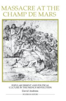 Massacre at the Champ de Mars: Popular Dissent and Political Culture in the French Revolution