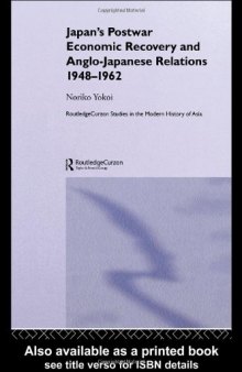 Japan's Postwar Economic Recovery and Anglo-Japanese Relations, 1948-1962 (Routledge Studies in the Modern History of Asia)