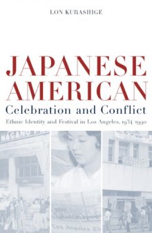 Japanese American Celebration and Conflict: A History of Ethnic Identity and Festival, 1934-1990 (American Crossroads, 8)