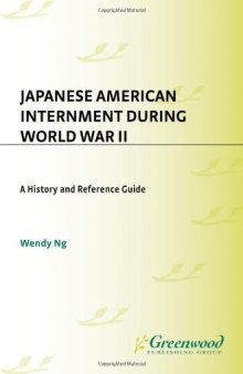 Japanese American Internment during World War II: A History and Reference Guide