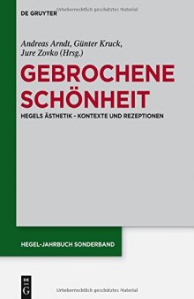 Gebrochene Schönheit: Hegels Ästhetik – Kontexte und Rezeptionen