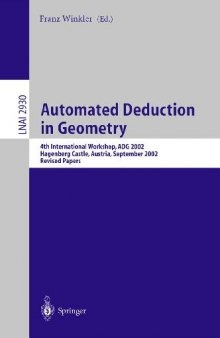 Automated Deduction in Geometry: 4th International Workshop, Adg 2002, Hagenberg Castle, Austria, September 4-6, 2002: Revised Papers