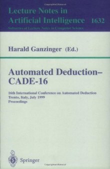Automated Deduction — CADE-16: 16th International Conference on Automated Deduction Trento, Italy, July 7–10, 1999 Proceedings