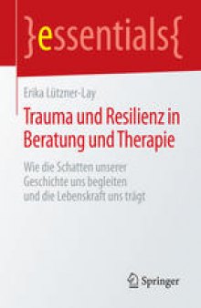 Trauma und Resilienz in Beratung und Therapie: Wie die Schatten unserer Geschichte uns begleiten und die Lebenskraft uns trägt