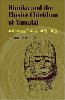 Himiko and Japan's Elusive Chiefdom of Yamatai: Archaeology, History, and Mythology