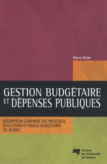 Gestion budgétaire et dépenses publiques: Description comparée des processus, évolutions et enjeux budgétaires du Québec