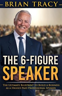 The 6-Figure Speaker: The Ultimate Blueprint to Build a Business as  a Highly-Paid Professional Speaker