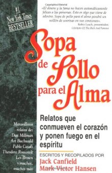 Sopa de pollo para el alma: relatos que conmueven el corazón y ponen fuego en el espíritu