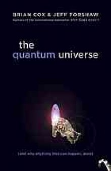 The quantum universe : (and why anything that can happen, does)
