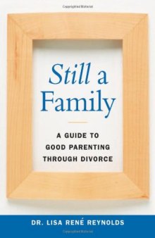 Still a Family: A Guide to Good Parenting Through Divorce
