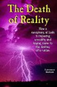 The Death of Reality: How a Conspiracy of Fools Has Laid Claim to the Destiny of a Nation