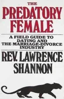 The Predatory Female: A Field Guide to Dating and the Marriage-Divorce Industry