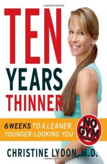 Ten Years Thinner: Six Weeks to a Leaner, Younger-Looking You