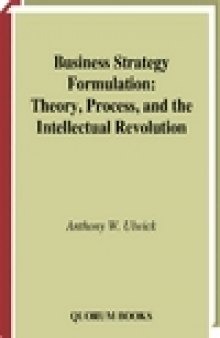 Business Strategy Formulation: Theory, Process, and the Intellectual Revolution