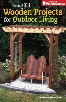 Beautiful Wooden Projects for Outdoor Living (Popular Woodworking)