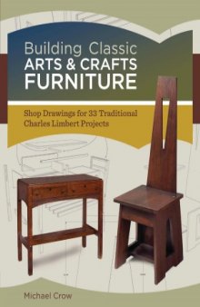 Building Classic Arts & Crafts Furniture  Shop Drawings for 33 Traditional Charles Limbert Projects