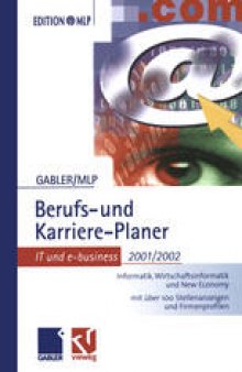GABLER/MLP Berufs- und Karriere-Planer. IT und e-business 2001/2002: Informatik, Wirtschaftsinformatik und New Economy. Mit über 100 Stellenanzeigen und Firmenprofilen