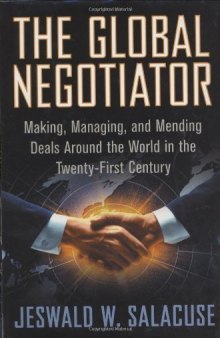 The Global Negotiator: Making, Managing and Mending Deals Around the World in the Twenty-First Century