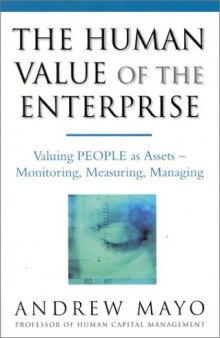 The Human Value of the Enterprise: Valuing People as Assets--Monitoring, Measuring, Managing