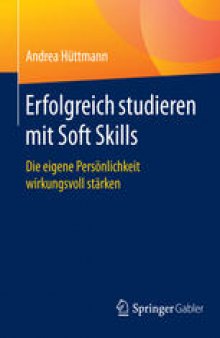 Erfolgreich studieren mit Soft Skills: Die eigene Persönlichkeit wirkungsvoll stärken