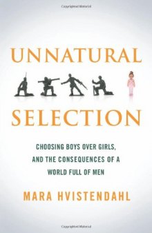 Unnatural Selection: Choosing Boys Over Girls, and the Consequences of a World Full of Men  
