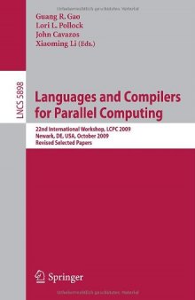 Languages and Compilers for Parallel Computing: 22nd International Workshop, LCPC 2009, Newark, DE, USA, October 8-10, 2009, Revised Selected Papers