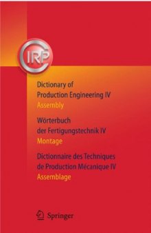 Dictionary of Production Engineering/Wörterbuch der Fertigungstechnik/Dictionnaire des Techniques de Production Mechanique Vol IV: Assembly/Montage/Assemblage