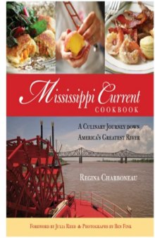 Mississippi Current Cookbook  A Culinary Journey Down America's Greatest River