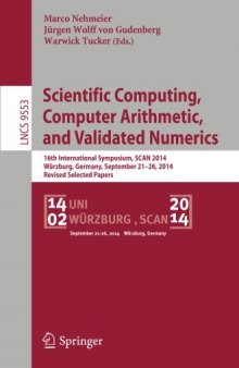 Scientific Computing, Computer Arithmetic, and Validated Numerics: 16th International Symposium, SCAN 2014, Würzburg, Germany, September 21-26, 2014. Revised Selected Papers