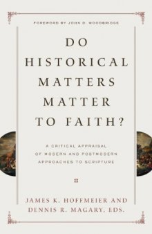 Do historical matters matter to faith? : a critical appraisal of modern and postmodern approaches to Scripture