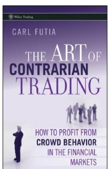 The Art of Contrarian Trading: How to Profit from Crowd Behavior in the Financial Markets   