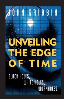 Unveiling the edge of time: Black holes, white holes, wormholes