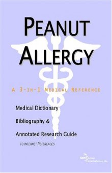 Peanut Allergy: A Medical Dictionary, Bibliography, And Annotated Research Guide To Internet References