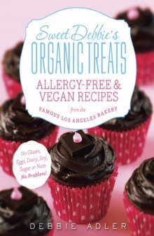 Sweet Debbie's Organic Treats: Allergy-Free and Vegan Recipes from the Famous Los Angeles Bakery