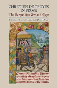 Chrétien de Troyes in Prose: The Burgundian Erec and Cligés (Arthurian Studies)  