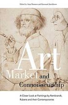 Art market and connoisseurship : a closer look at paintings by Rembrandt, Rubens and their contemporaries