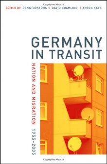 Germany in Transit: Nation and Migration, 1955-2005 (Weimar and Now: German Cultural Criticism)