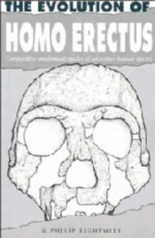 The Evolution of Homo Erectus: Comparative Anatomical Studies of an Extinct Human Species