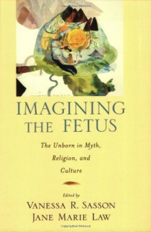 Imagining the Fetus the Unborn in Myth, Religion, and Culture (Cultural Criticism)