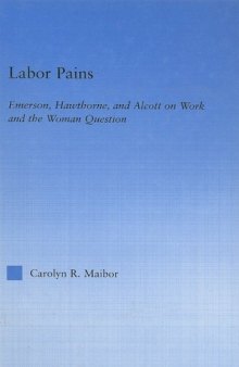 Labor Pains: Emerson, Hawthorne, & Alcott on Work, Women, & the Development of the Self (Literary Criticism and Cultural Theory)