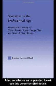 Narrative in the Professional Age: Transatlantic Readings of Harriet Beecher Stowe, Elizabeth Stuart Phelps, and George Eliot (Literary Criticism and Cultural Theory)