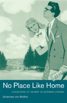 No Place Like Home: Locations of Heimat in German Cinema (Weimar and Now: German Cultural Criticism)