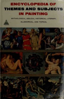Encyclopedia of Themes and Subjects in Painting: Mythological, Biblical, Historical, Literary, Allegorical and Topical