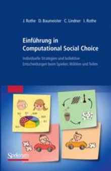 Einführung in Computational Social Choice: Individuelle Strategien und kollektive Entscheidungen beim Spielen, Wählen und Teilen