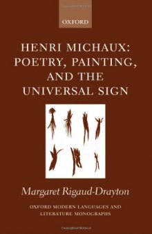 Henri Michaux: Poetry, Painting, and the Universal Sign (Oxford Modern Languages and Literature Monographs)