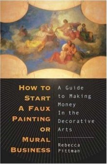 How to Start a Faux Painting or Mural Business: A Guide to Making Money in the Decorative Arts