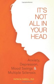 It's Not All in Your Head: Anxiety, Depression, Mood Swings, and Multiple Sclerosis    